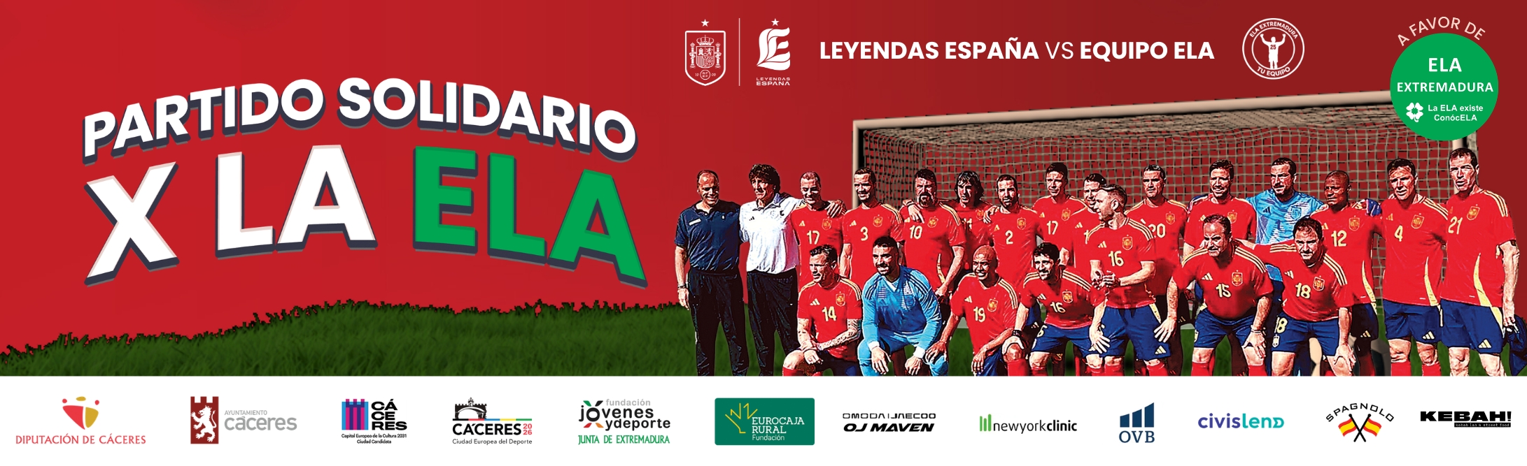 Partido solidario por la ELA Cartel del partido solidario a favor de la ELA con fondo rojo y una línea de césped en la parte inferior. . En el centro se muestra un grupo de jugadores de fútbol de las selección leyendas España, posando delante de una portería. Entidades colaboradoras como Diputación de Cáceres, Ayuntamiento de Cáceres, Cáceres Capital Europea del Deporte, Fundación Jóvenes y Deporte, Fundación Eurocaja Rural, Omoda/Jaecoo OJ Maven, Newyorkclinic, OVB, Civislend y Spagnolo
